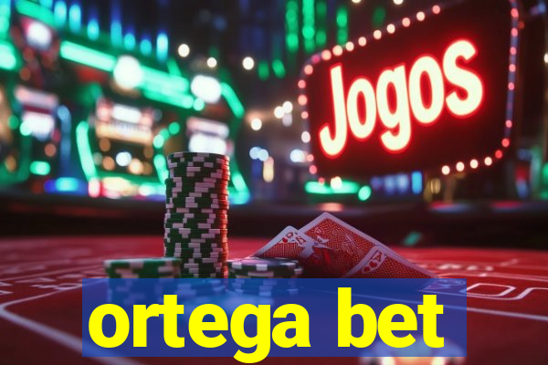 ortega bet